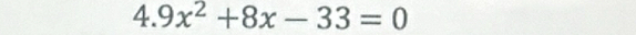 4.9x^2+8x-33=0