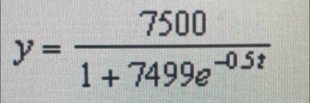 y= 7500/1+7499e^(-0.5t) 