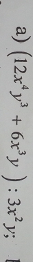 (12x^4y^3+6x^3y):3x^2y;