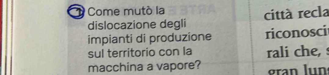 Come mutó la 
dislocazione degli cittá recla 
impianti di produzione riconosci 
sul territorio con la rali che, 
macchina a vapore? 
gran lun