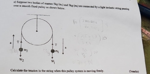 Solved: Suppose two bodies of masses 5kg(m_1) over a smooth fixed ...