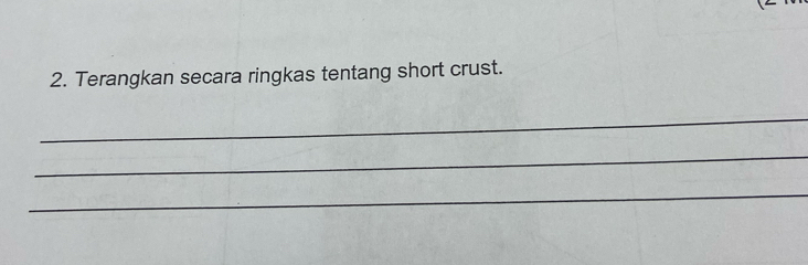 Terangkan secara ringkas tentang short crust. 
_ 
_ 
_