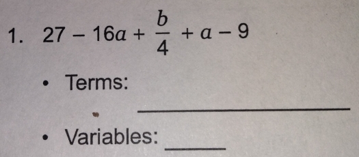 27-16a+ b/4 +a-9
Terms: 
_ 
_ 
Variables: