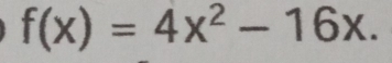 f(x)=4x^2-16x.