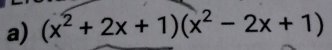 (x^2+2x+1)(x^2-2x+1)