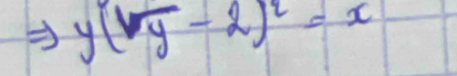 y(sqrt(y)-2)^2=x