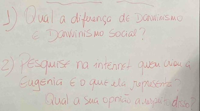 Qua a difecense do Davinsuo 
E Danwinisuo Social? 
2) Pesqurse na intennet queu Qiou a 
Eugenia co queela pomesma? 
Qual a sua opniao a uspain crsso?