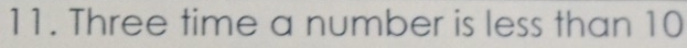 Three time a number is less than 10