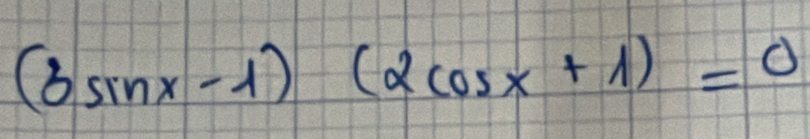 (3sin x-1)(2cos x+1)=0