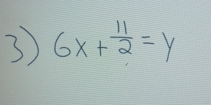 3 6x+ 11/2 =y