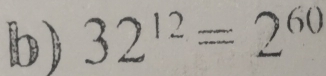 32^(12)=2^(60)