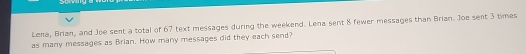 Lena, Brian, and Joe sent a total of 67 text messages during the ...