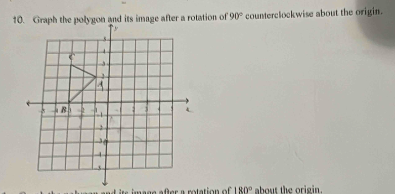 90° counterclockwise about the origin. 
and its image after a rotation of 180° about the origin.