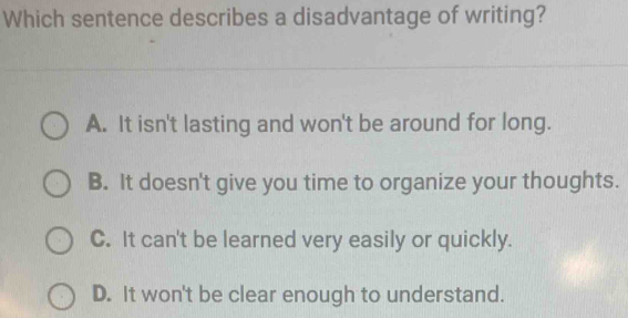 Solved: Which sentence describes a disadvantage of writing? A. It isn't ...