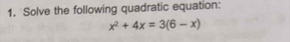 Solve the following quadratic equation:
x^2+4x=3(6-x)