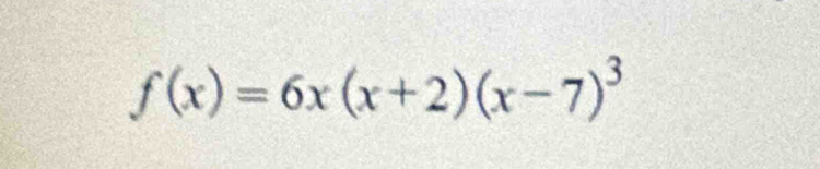 f(x)=6x(x+2)(x-7)^3