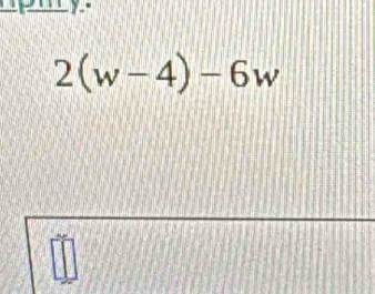 2(w-4)-6w
11