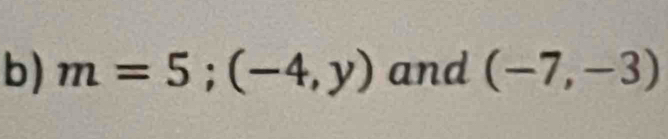 m=5;(-4,y) and (-7,-3)