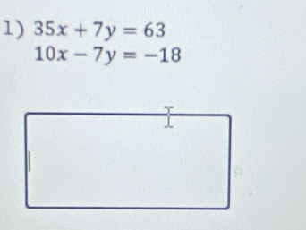 35x+7y=63
10x-7y=-18