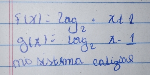 f(x)=log _2· x+2
g(x)=log _2x-1
no rtema eatigns