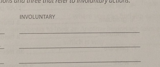 tions and three that refer to involuntary actions. 
INVOLUNTARY 
_ 
_ 
_ 
_ 
_ 
_