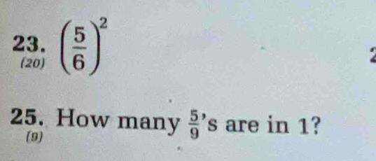 ( 5/6 )^2
(20) 
25. How many  5/9  's are in 1? 
(9)