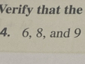 Verify that the
4. 6, 8, and 9