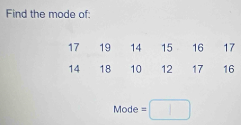 Find the mode of:
Mode=□