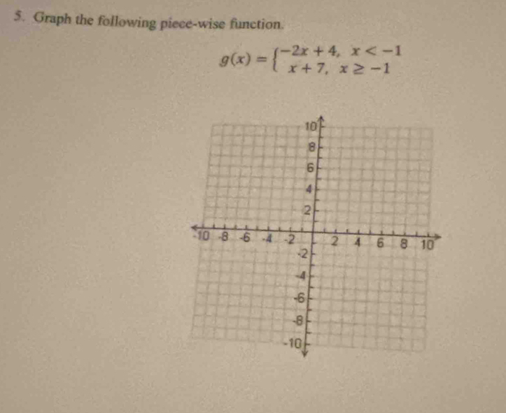 Graph the following piece-wise function.
g(x)=beginarrayl -2x+4,x