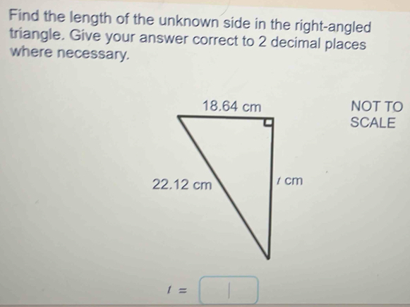 Find the length of the unknown side in the right-angled 
triangle. Give your answer correct to 2 decimal places 
where necessary. 
NOT TO 
SCALE
t=□