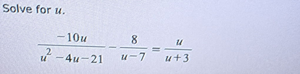 Solve for u.
 (-10u)/u^2-4u-21 - 8/u-7 = u/u+3 