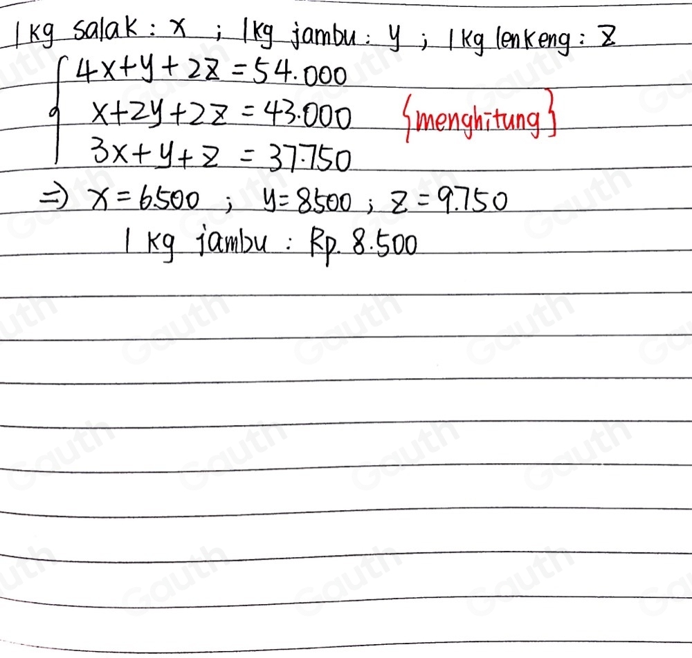 Ikg salak : X; lkg jambu: y; l kg lenkeng:
beginarrayl 4x+y+2z=54.000 x+2y+2z=43000 3x+y+z=377500endarray. Snenghiting)
x=6500; y=8500; z=9.750
I kg jambu : Rp 8. 500