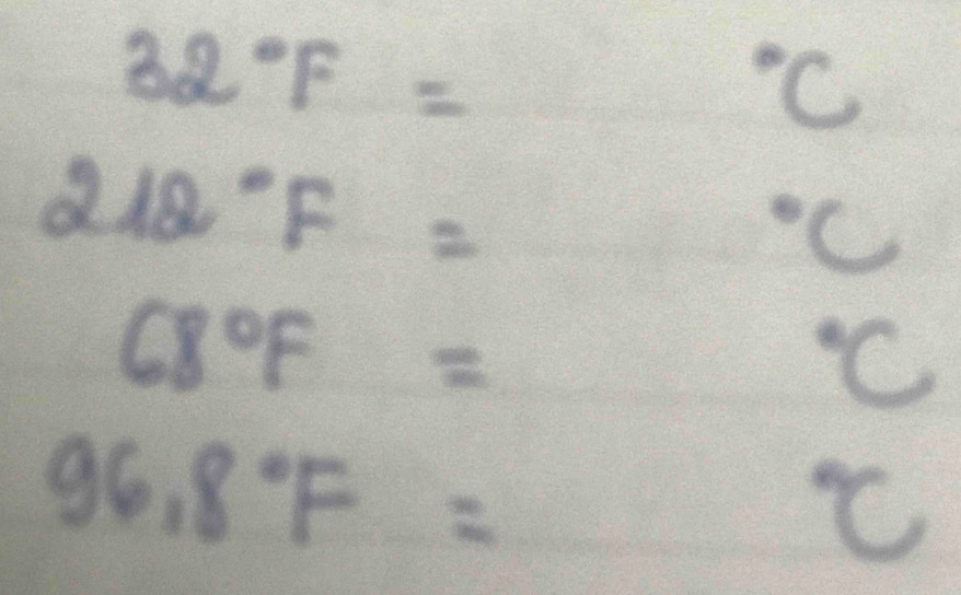 32°F= ^circ C
212°F=^circ C
68°F= ^circ C
96.8°F= ^circ C