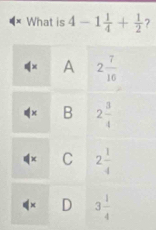 What is 4-1 1/4 + 1/2 