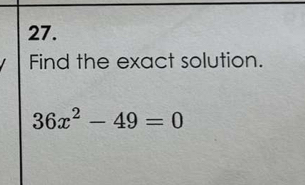 Find the exact solution.
36x^2-49=0