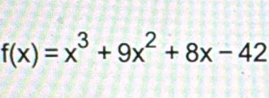 f(x)=x^3+9x^2+8x-42