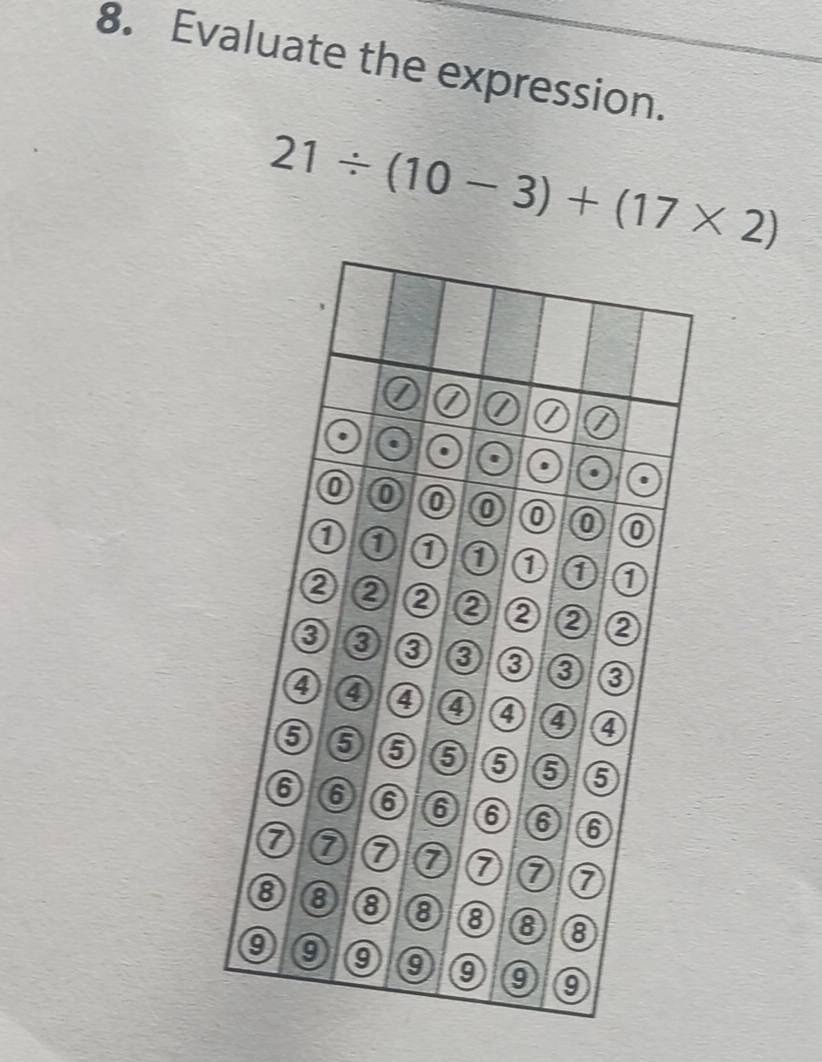 Evaluate the expression.
21/ (10-3)+(17* 2)