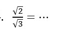  sqrt(2)/sqrt(3) = _