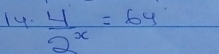  4/2^x =64