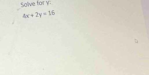 Solve for y :
4x+2y=16