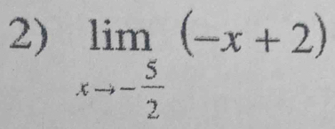 limlimits _xto - 5/2 (-x+2)