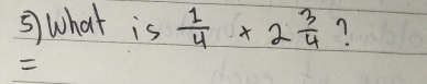 ⑤) what is  1/4 * 2 3/4  ?