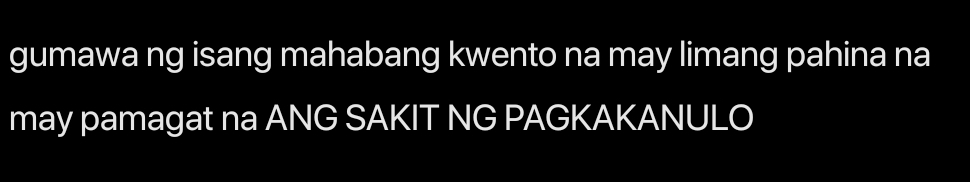 gumawa ng isang mahabang kwento na may limang pahina na 
may pamagat na ANG SAKIT NG PAGKAKANULO