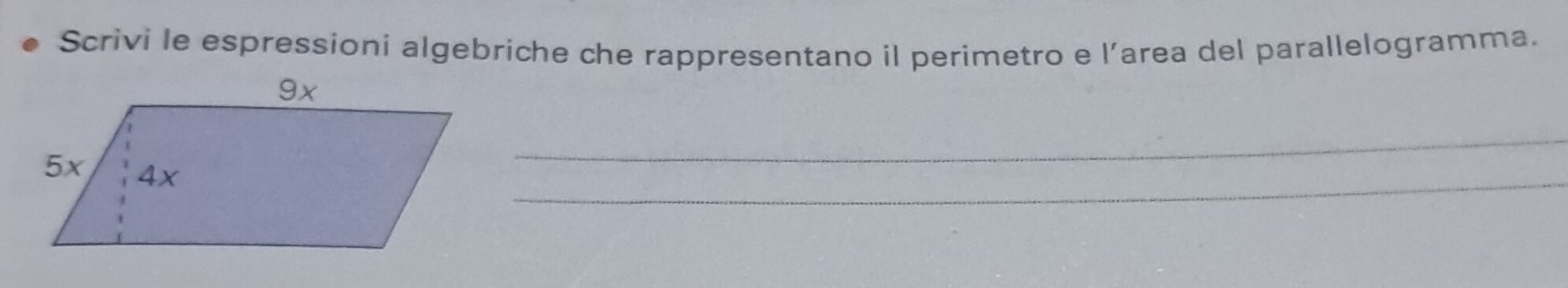 Scrivi le espressioni algebriche che rappresentano il perimetro e l’area del parallelogramma. 
_ 
_