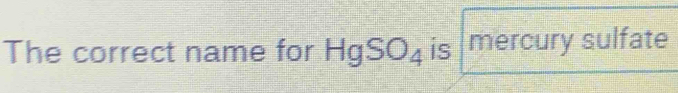 The correct name for HgSO_4 is mercury sulfate