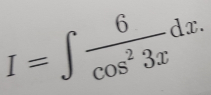 I=∈t  6/cos^23x dx.