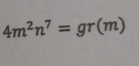 4m^2n^7=gr(m)