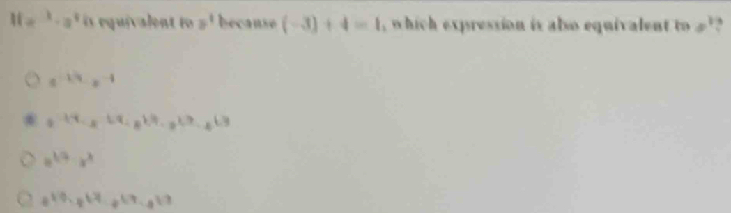 ifa^(-1)· a^2h equivlent to a^1 because (-3)+4=1 , which expression is also equivalent to '
e^(-1/4)=e^(-1)
6 a^(-1)/4C_5^((1.8^6^1.5)· 8)· a^((1.3)^(1.5))
4^(17)· x^3
8^(10)· 8^(17)· 8^(17)· 8^(17)