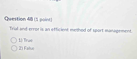 Trial and error is an efficient method of sport management.
1) True
2) False