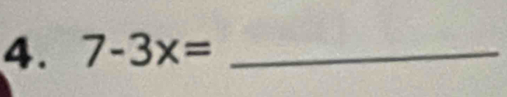 7-3x= _